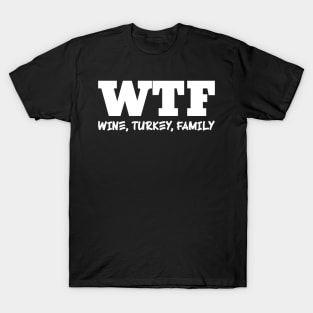 WTF - Wine, Turkey, Family T-Shirt